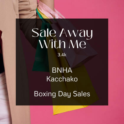 sale away with me. 3.4k. bnha. kacchako. boxing day sales.