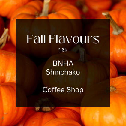 fall flavours. 1.8k. bnha. shinchako. coffee shop