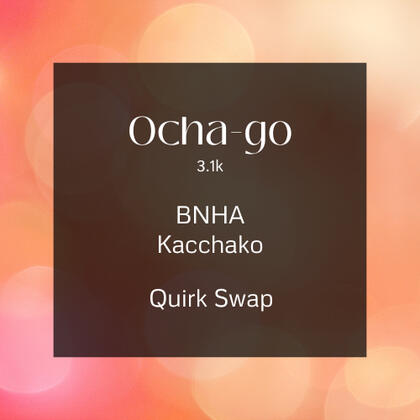 ochago. 3.1k. bnha. kacchako. quirk swap.