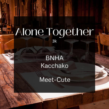 alone together. 3k. bnha. kacchako. meet cute.
