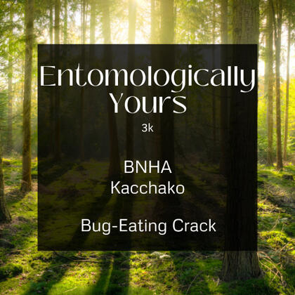 Entomologically Yours. 3k. Kacchako. Crack