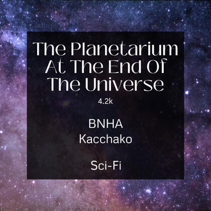 The Planetarium At The End Of The Universe. 4.2k. Kacchako. Sci fi