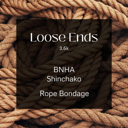 loose ends. 3.6k. bnha. shinchako rope bondage.