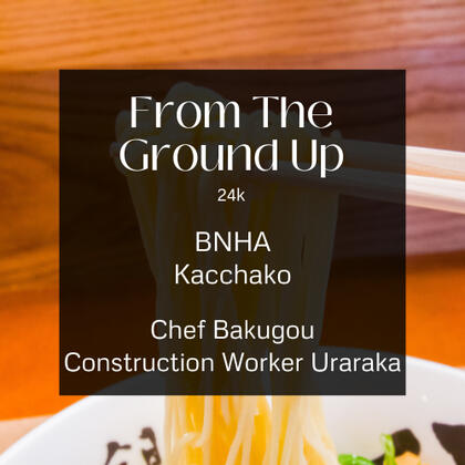 from the ground up. 24k. bnha. kacchako. chef bakugou. construction worker uraraka