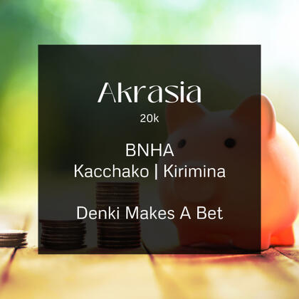 akrasia. 20k. bnha. kacchako. kirimina. denki makes a bet