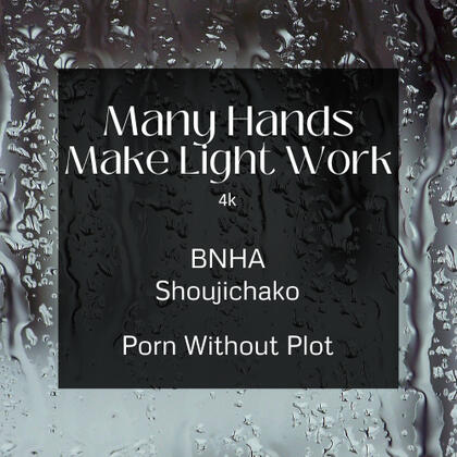 many hands make light work. 4k. shojichako. porn without plot